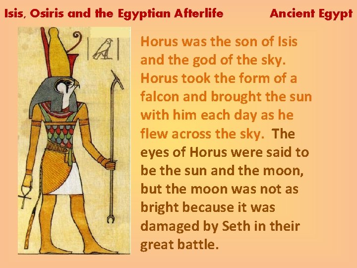 Isis, Osiris and the Egyptian Afterlife Ancient Egypt Horus was the son of Isis