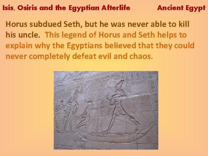Isis, Osiris and the Egyptian Afterlife Ancient Egypt Horus subdued Seth, but he was