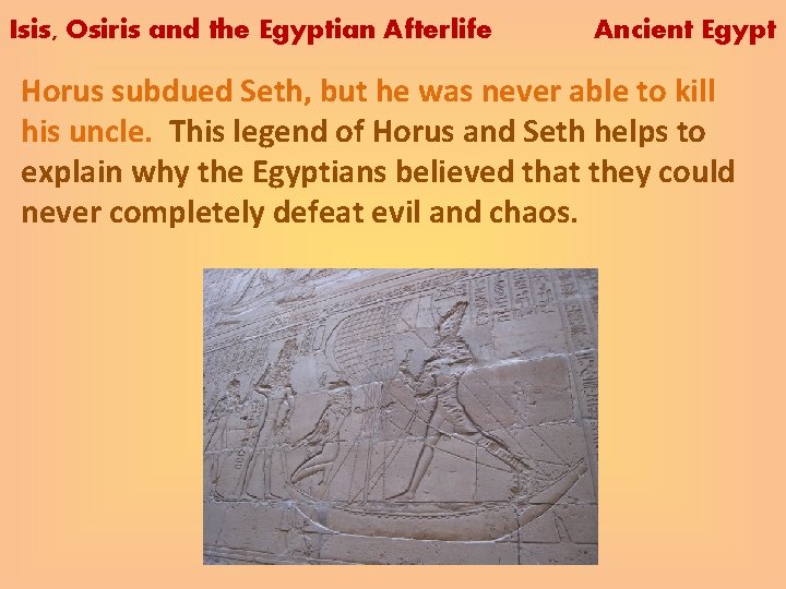 Isis, Osiris and the Egyptian Afterlife Ancient Egypt Horus subdued Seth, but he was