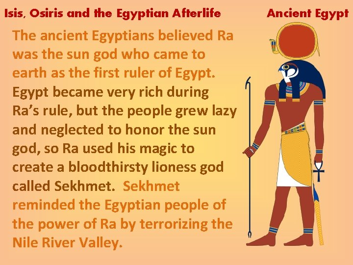 Isis, Osiris and the Egyptian Afterlife The ancient Egyptians believed Ra was the sun