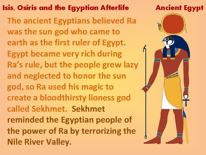 Isis, Osiris and the Egyptian Afterlife The ancient Egyptians believed Ra was the sun