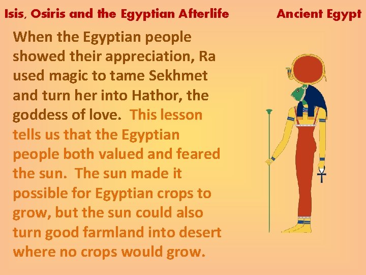 Isis, Osiris and the Egyptian Afterlife When the Egyptian people showed their appreciation, Ra