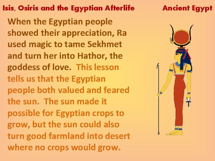 Isis, Osiris and the Egyptian Afterlife When the Egyptian people showed their appreciation, Ra