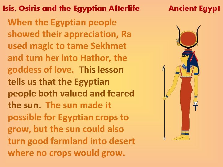 Isis, Osiris and the Egyptian Afterlife When the Egyptian people showed their appreciation, Ra