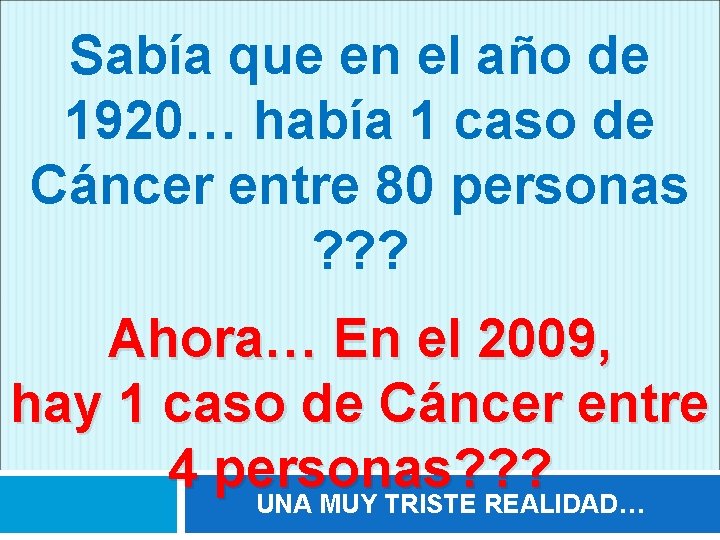 Sabía que en el año de 1920… había 1 caso de Cáncer entre 80