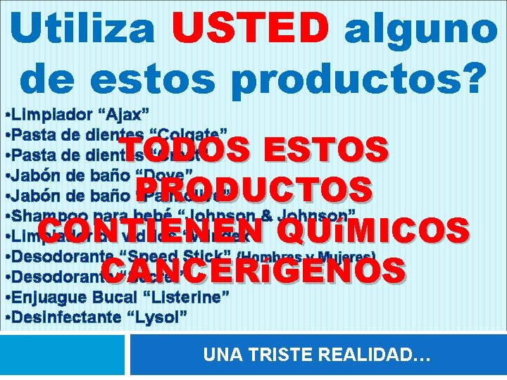 Utiliza USTED alguno de estos productos? • Limpiador “Ajax” • Pasta de dientes “Colgate”