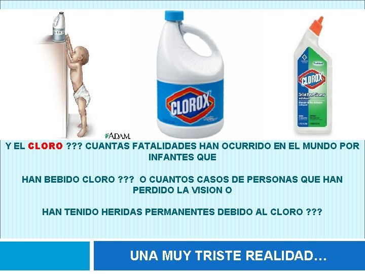 Y EL CLORO ? ? ? CUANTAS FATALIDADES HAN OCURRIDO EN EL MUNDO POR