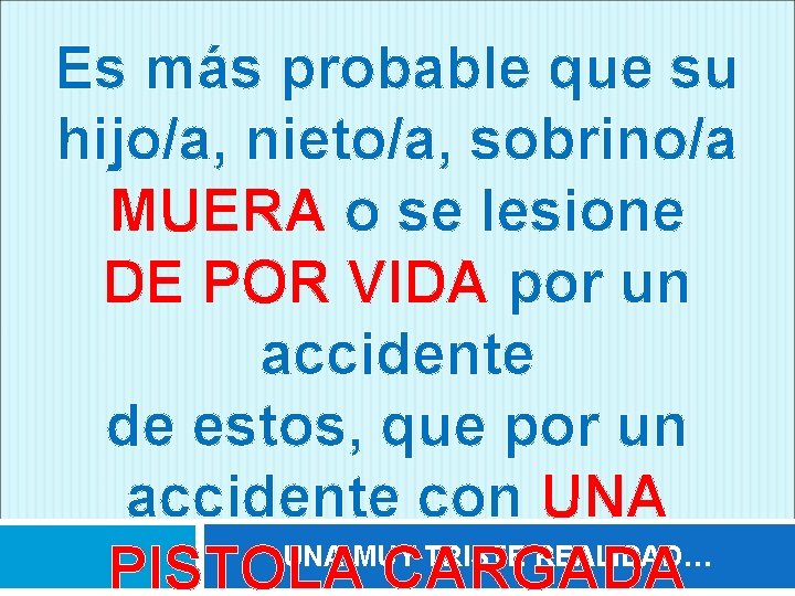 Es más probable que su hijo/a, nieto/a, sobrino/a MUERA o se lesione DE POR