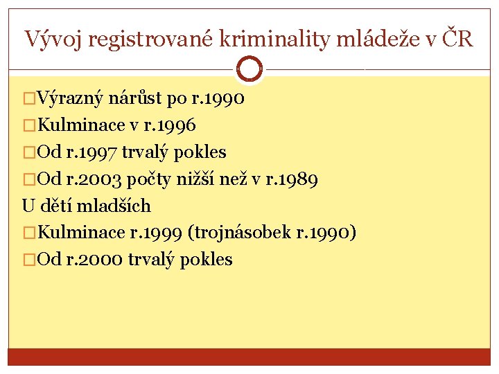 Vývoj registrované kriminality mládeže v ČR �Výrazný nárůst po r. 1990 �Kulminace v r.