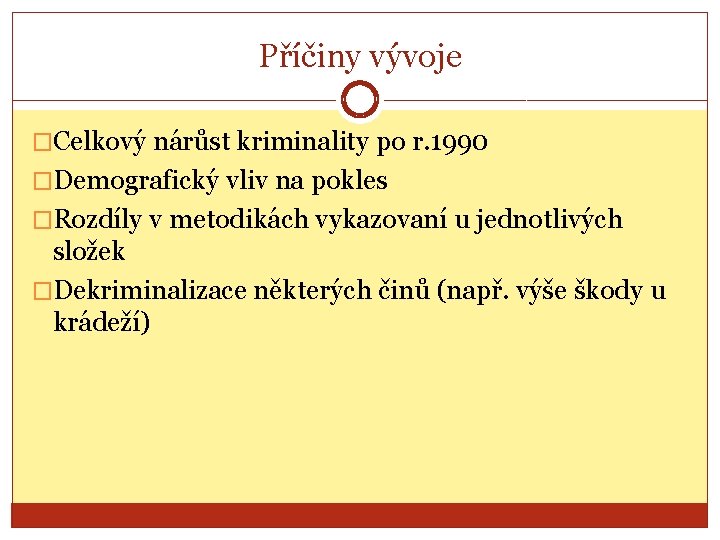 Příčiny vývoje �Celkový nárůst kriminality po r. 1990 �Demografický vliv na pokles �Rozdíly v