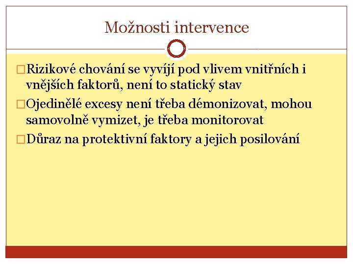 Možnosti intervence �Rizikové chování se vyvíjí pod vlivem vnitřních i vnějších faktorů, není to