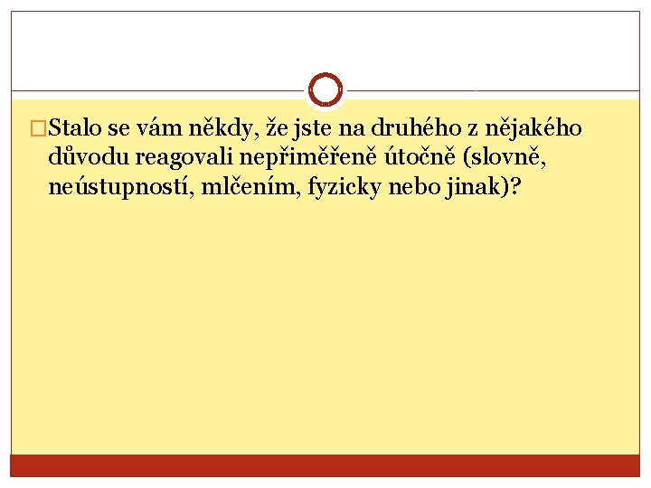 �Stalo se vám někdy, že jste na druhého z nějakého důvodu reagovali nepřiměřeně útočně