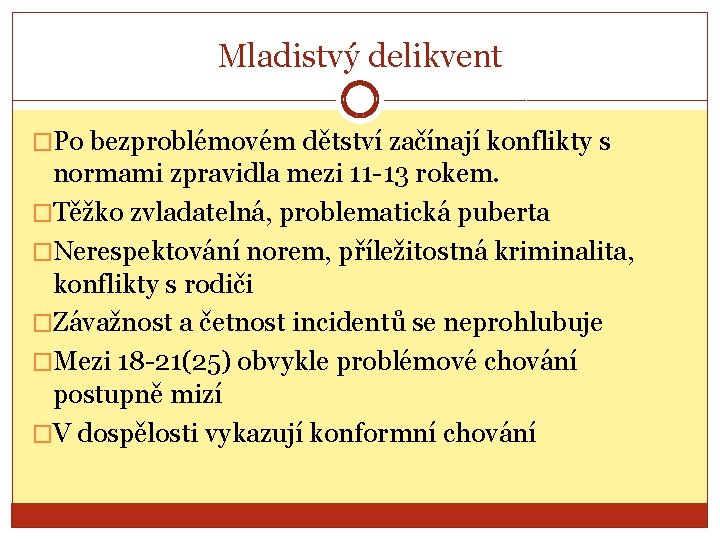 Mladistvý delikvent �Po bezproblémovém dětství začínají konflikty s normami zpravidla mezi 11 -13 rokem.