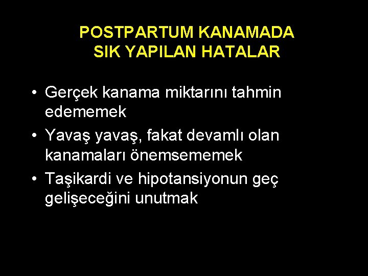 POSTPARTUM KANAMADA SIK YAPILAN HATALAR • Gerçek kanama miktarını tahmin edememek • Yavaş yavaş,