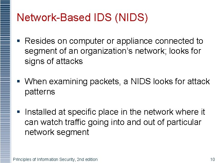 Network-Based IDS (NIDS) § Resides on computer or appliance connected to segment of an