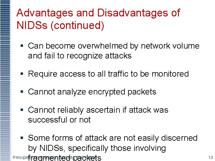 Advantages and Disadvantages of NIDSs (continued) § Can become overwhelmed by network volume and