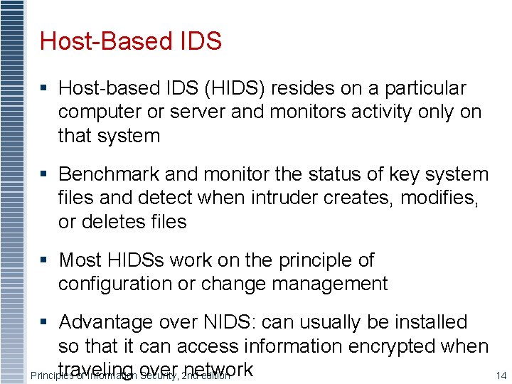 Host-Based IDS § Host-based IDS (HIDS) resides on a particular computer or server and