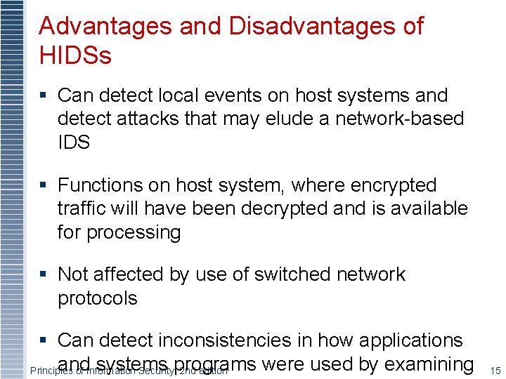 Advantages and Disadvantages of HIDSs § Can detect local events on host systems and