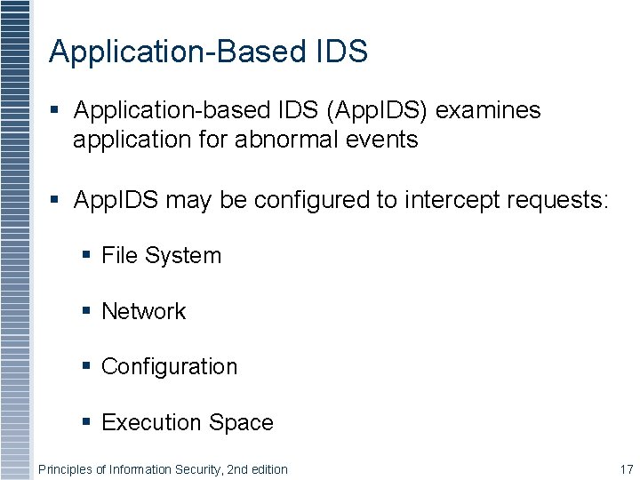 Application-Based IDS § Application-based IDS (App. IDS) examines application for abnormal events § App.