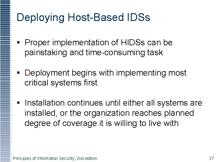 Deploying Host-Based IDSs § Proper implementation of HIDSs can be painstaking and time-consuming task