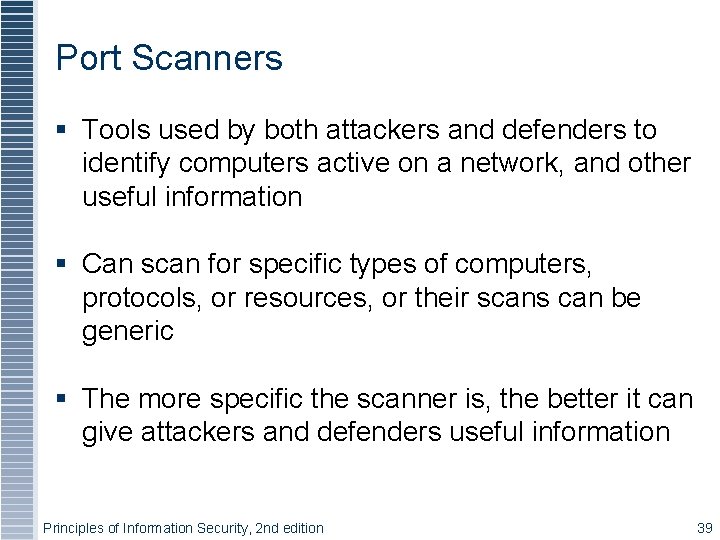 Port Scanners § Tools used by both attackers and defenders to identify computers active