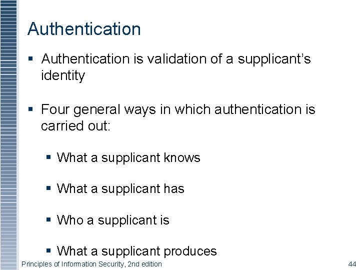 Authentication § Authentication is validation of a supplicant’s identity § Four general ways in