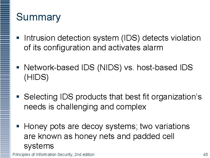Summary § Intrusion detection system (IDS) detects violation of its configuration and activates alarm