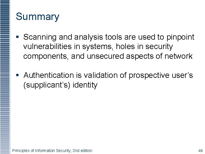 Summary § Scanning and analysis tools are used to pinpoint vulnerabilities in systems, holes