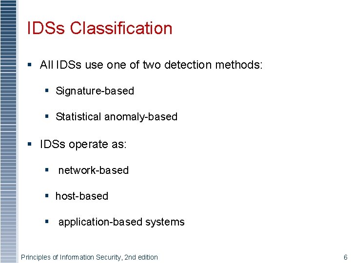 IDSs Classification § All IDSs use one of two detection methods: § Signature-based §