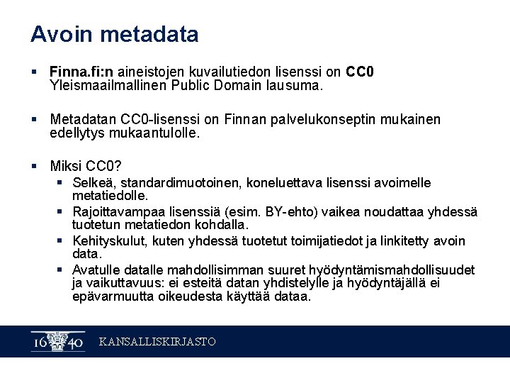 Avoin metadata § Finna. fi: n aineistojen kuvailutiedon lisenssi on CC 0 Yleismaailmallinen Public