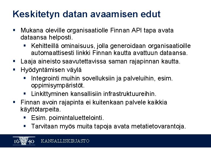 Keskitetyn datan avaamisen edut § Mukana oleville organisaatiolle Finnan API tapa avata dataansa helposti.