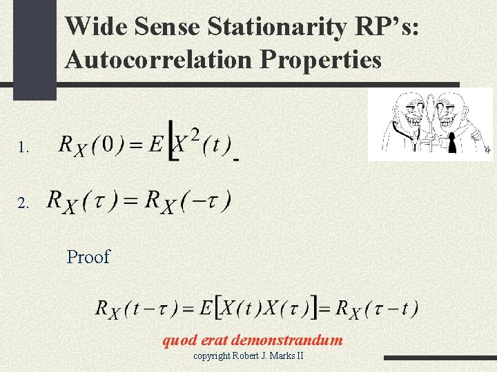 Wide Sense Stationarity RP’s: Autocorrelation Properties 1. 2. Proof quod erat demonstrandum copyright Robert