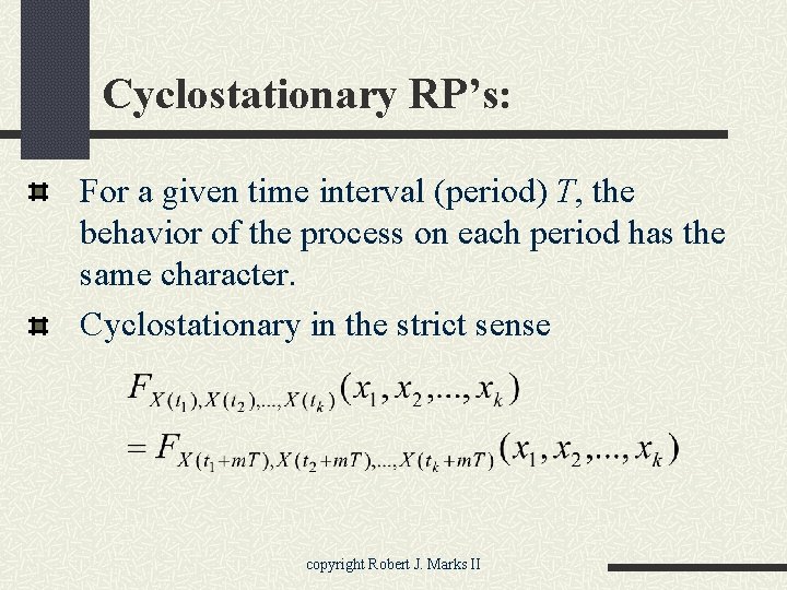 Cyclostationary RP’s: For a given time interval (period) T, the behavior of the process