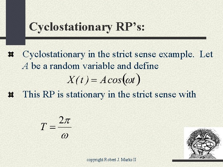 Cyclostationary RP’s: Cyclostationary in the strict sense example. Let A be a random variable