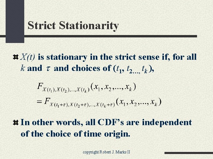 Strict Stationarity X(t) is stationary in the strict sense if, for all k and