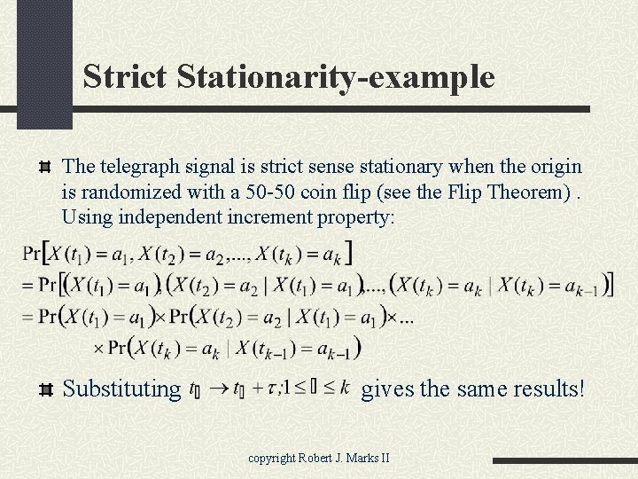 Strict Stationarity-example The telegraph signal is strict sense stationary when the origin is randomized