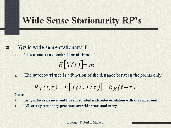 Wide Sense Stationarity RP’s X(t) is wide sense stationary if 1. The mean is