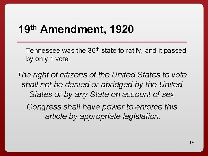 19 th Amendment, 1920 Tennessee was the 36 th state to ratify, and it