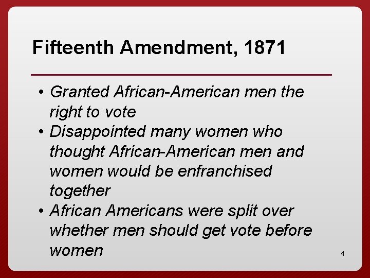 Fifteenth Amendment, 1871 • Granted African-American men the right to vote • Disappointed many