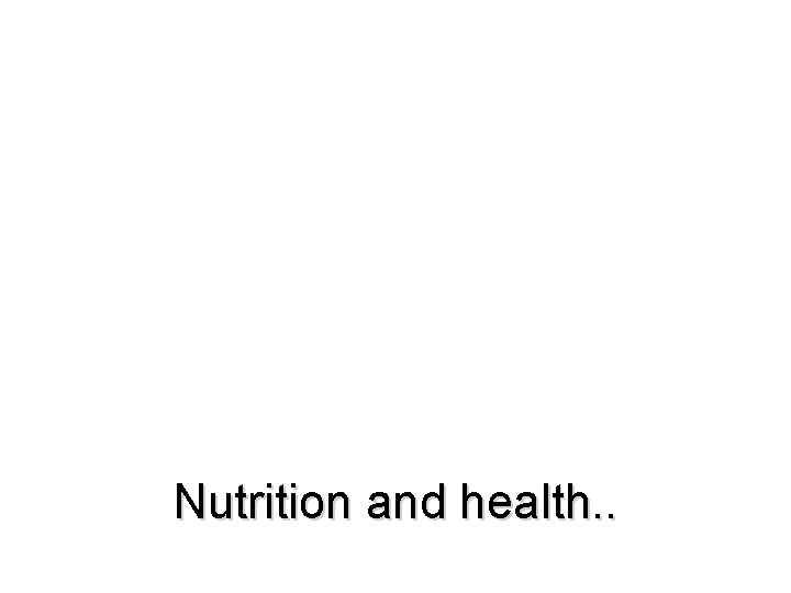 Nutrition and health. . 