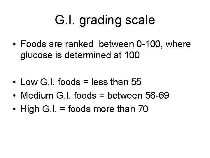 G. I. grading scale • Foods are ranked between 0 -100, where glucose is