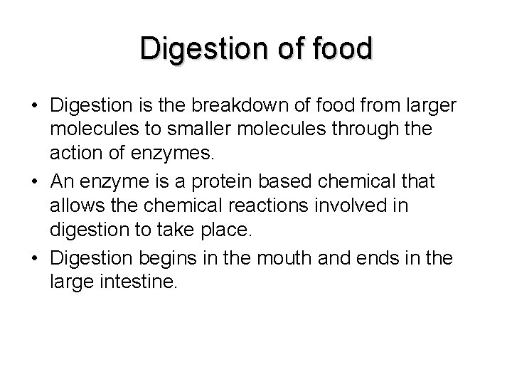 Digestion of food • Digestion is the breakdown of food from larger molecules to