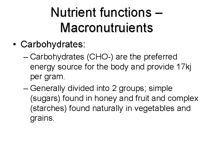 Nutrient functions – Macronutruients • Carbohydrates: – Carbohydrates (CHO-) are the preferred energy source