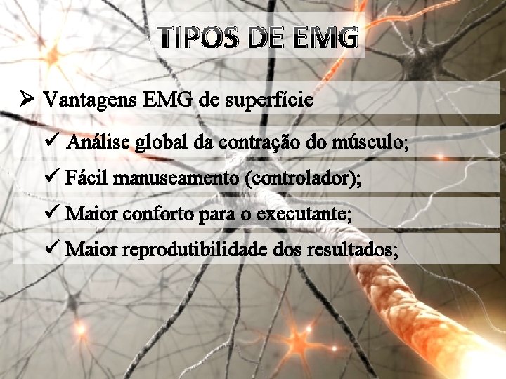 TIPOS DE EMG Ø Vantagens EMG de superfície ü Análise global da contração do