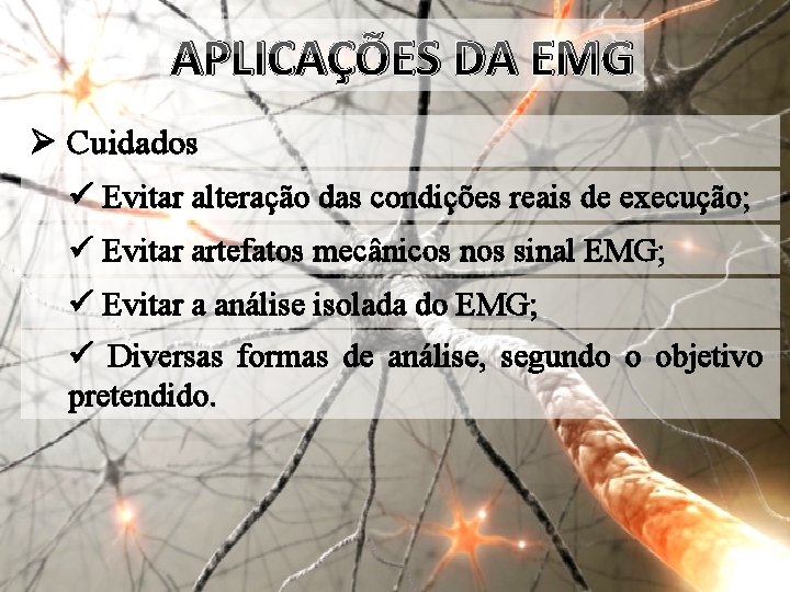 APLICAÇÕES DA EMG Ø Cuidados ü Evitar alteração das condições reais de execução; ü