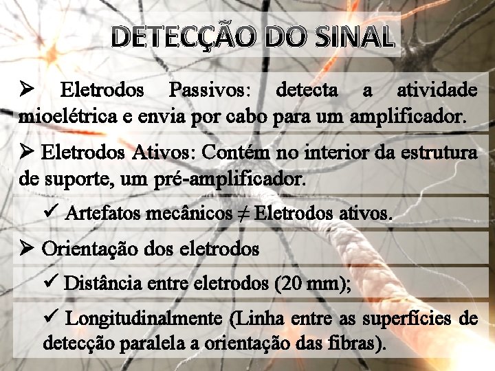 DETECÇÃO DO SINAL Ø Eletrodos Passivos: detecta a atividade mioelétrica e envia por cabo