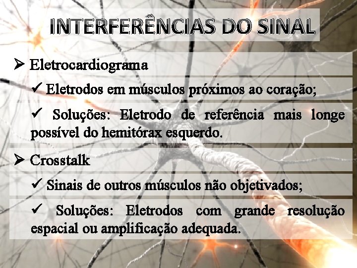 INTERFERÊNCIAS DO SINAL Ø Eletrocardiograma ü Eletrodos em músculos próximos ao coração; ü Soluções: