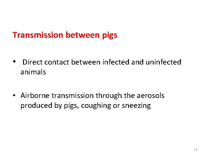 Transmission between pigs • Direct contact between infected and uninfected animals • Airborne transmission Transmission between pigs • Direct contact between infected and uninfected animals • Airborne transmission