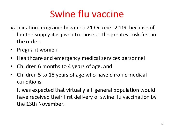 Swine flu vaccine Vaccination programe began on 21 October 2009, because of limited supply Swine flu vaccine Vaccination programe began on 21 October 2009, because of limited supply