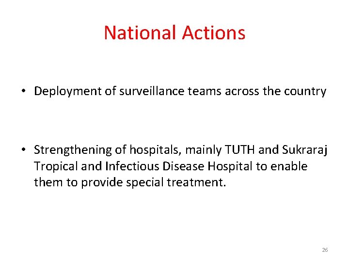 National Actions • Deployment of surveillance teams across the country • Strengthening of hospitals, National Actions • Deployment of surveillance teams across the country • Strengthening of hospitals,